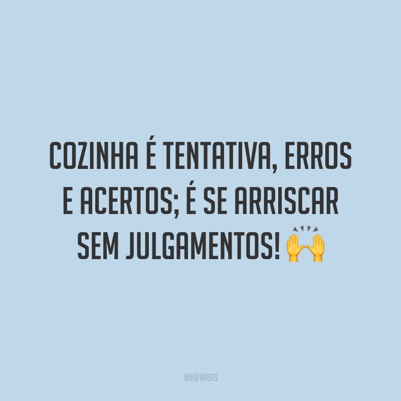 Frases De Cozinha Para Quem Apaixonado Por Criar Receitas