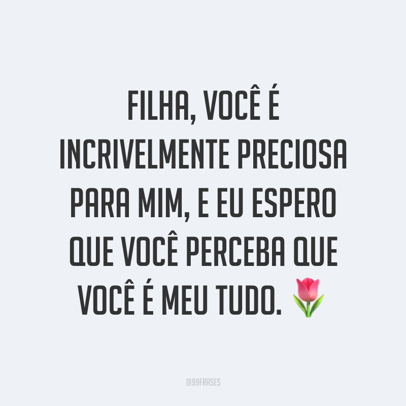 50 frases de amor para filha que mostram o quanto você a ama