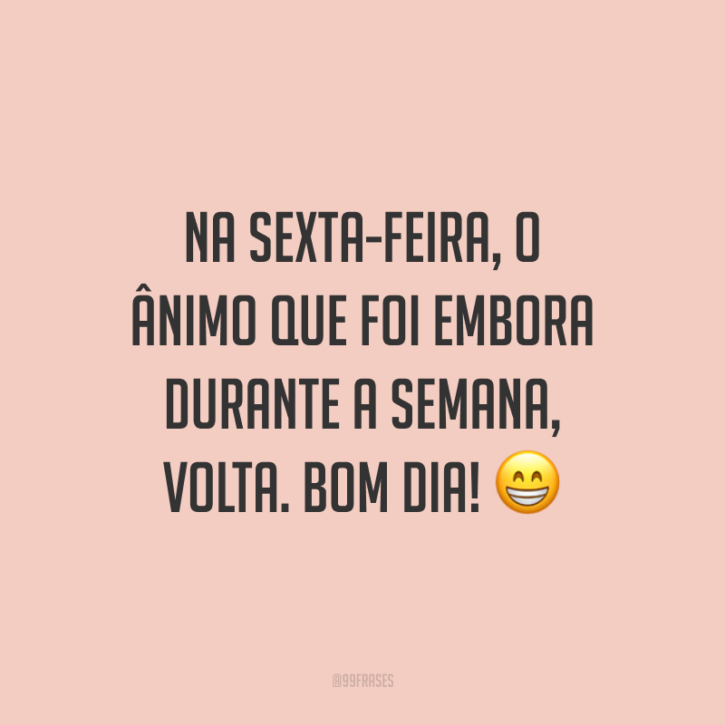 Frases De Bom Dia Sexta Feira Para Come Ar O Dia Felicidade