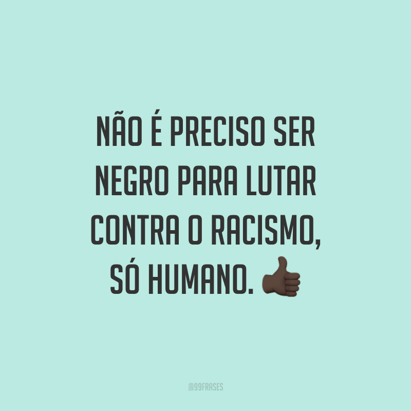 Frases Para O Dia Da Consci Ncia Negra Para Dar Voz Luta Antirracista