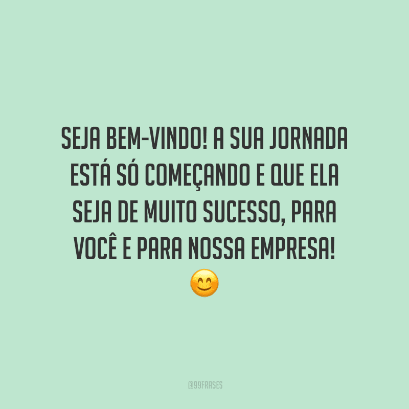 Frases De Boas Vindas Ao Trabalho Para Receber Os Novos Colegas