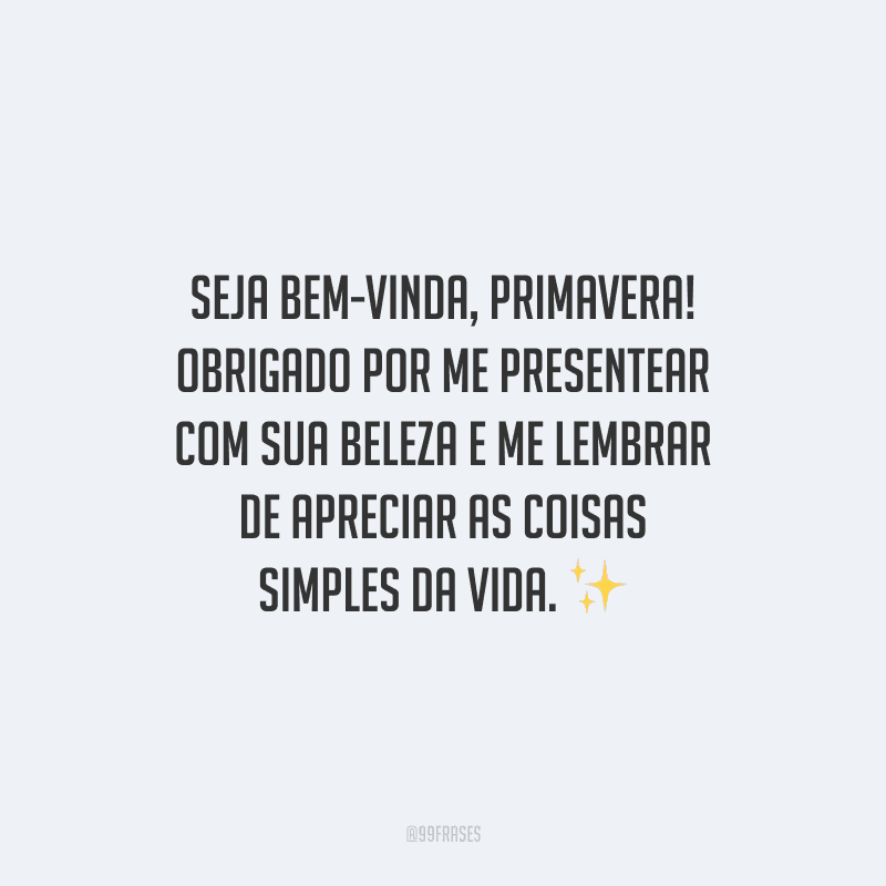 Frases De Bem Vinda Primavera Que Te Convidam A Florescer