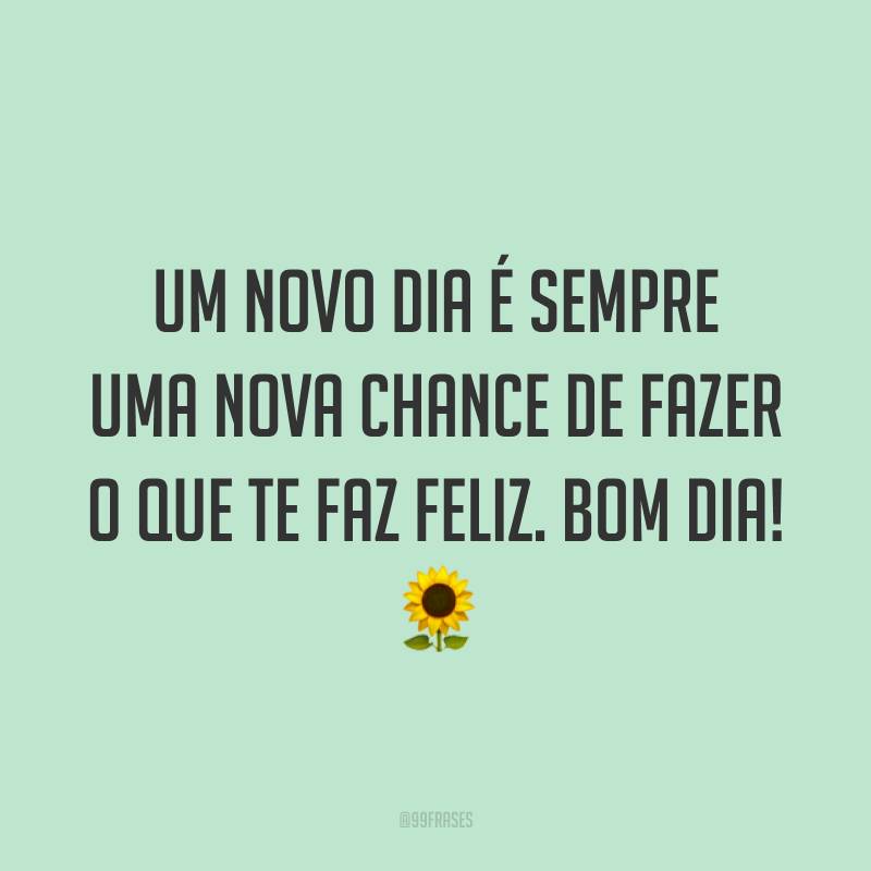 frases positivas de bom dia para começar a manhã cheia de energia