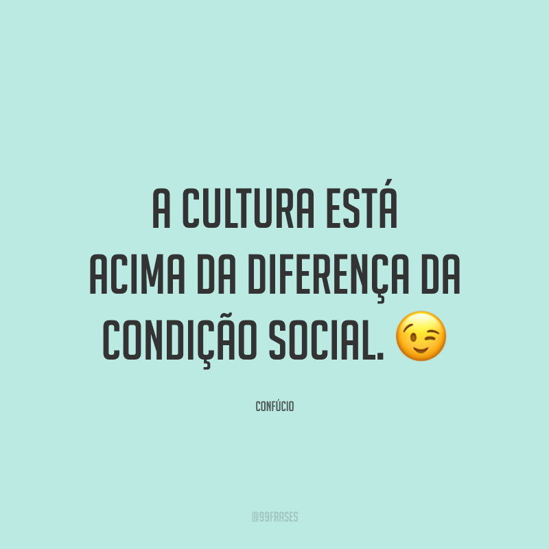 50 Frases Sobre Cultura Para Celebrar As Diferentes Formas De Vida