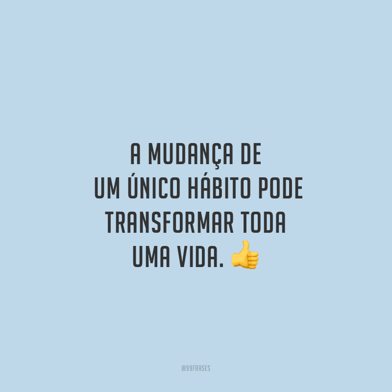 frases de mudança que irão te inspirar a fazer total diferença na vida