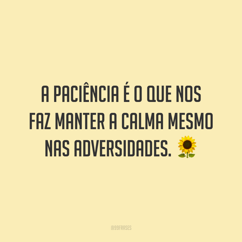 40 Frases De Calma Para Os Dias Que Pedem Mais Paciência 0378