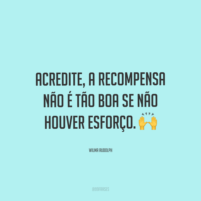 40 Frases De Esforço Para Quem Sabe Está Correndo Atrás Dos Objetivos