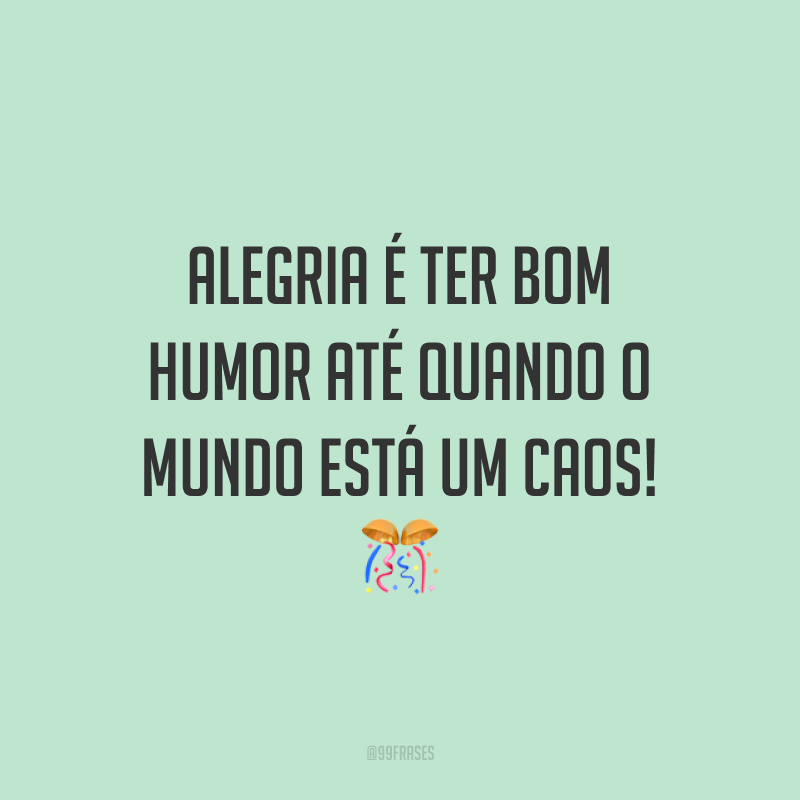 Frases De Bom Humor Para Levantar Seu Astral E Energizar Sua Vida