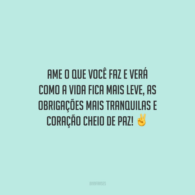 50 frases de trabalho com amor para quem é apaixonado pelo que faz