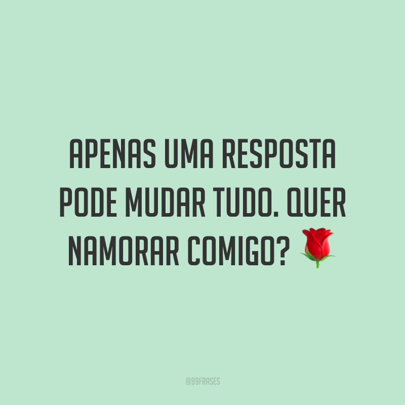 40 Frases De Pedido De Namoro Que São Impossíveis Dela(e) Não Aceitar