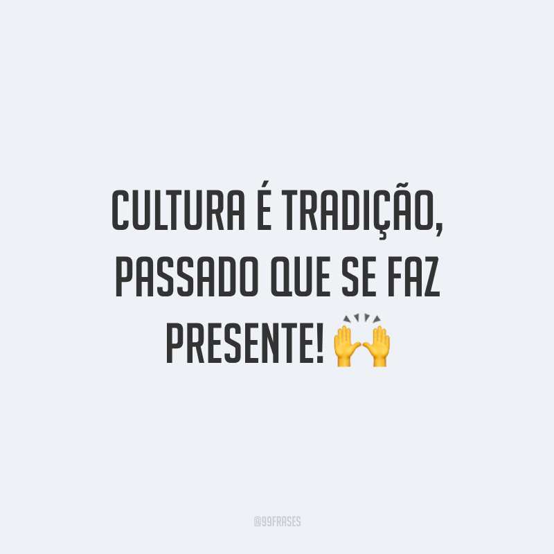 Frases Sobre Cultura Para Celebrar As Diferentes Formas De Vida