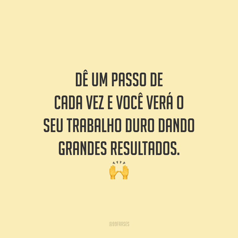 70 Frases De Trabalho Duro Para Quem Se Esforça Todos Os Dias