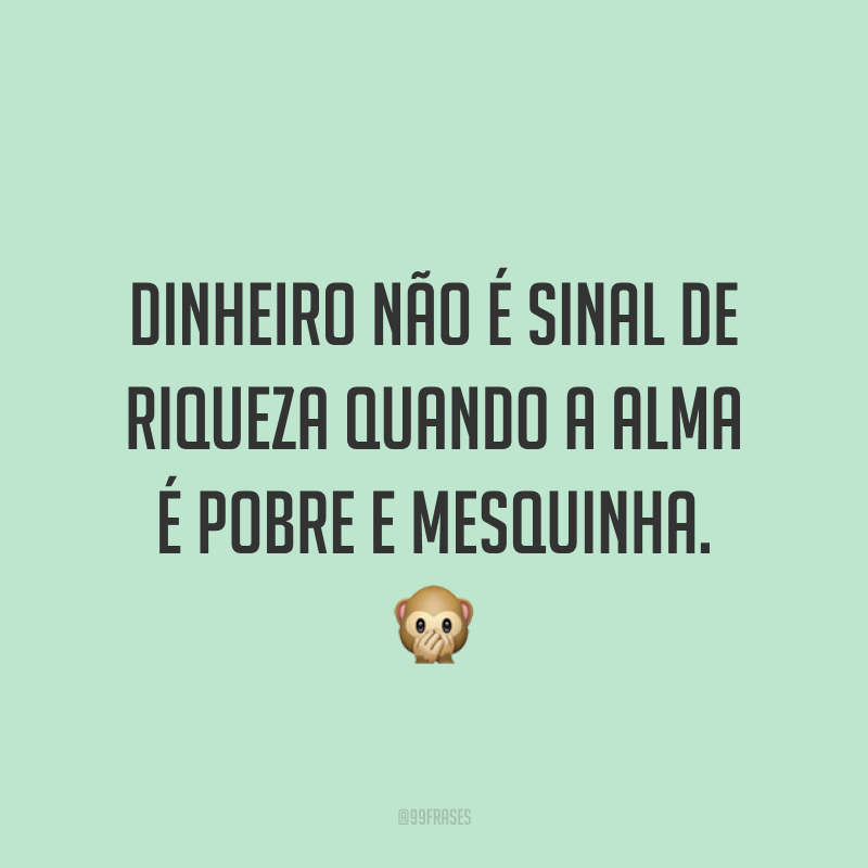 50 Frases Sobre Dinheiro Que Mostram A Sua Interferência Na Nossa Vida