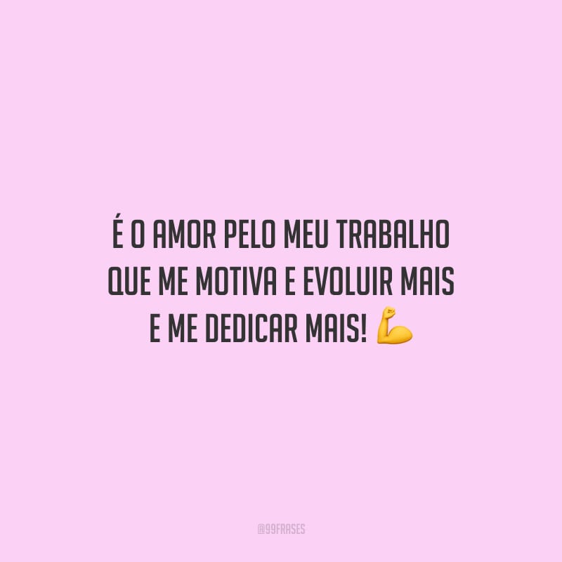 50 Frases De Trabalho Com Amor Para Quem é Apaixonado Pelo Que Faz