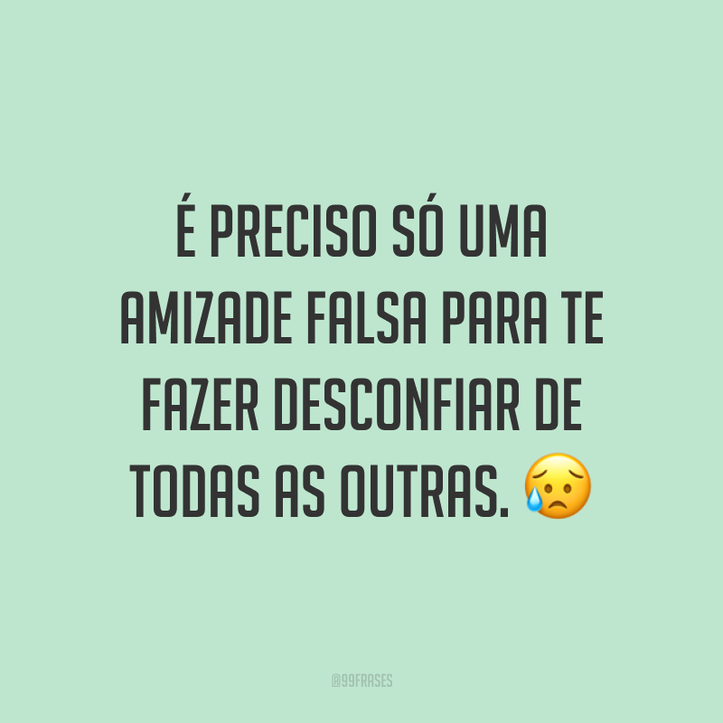 45 Frases De Amizade Falsa Que Vão Te Deixar Alerta 7611