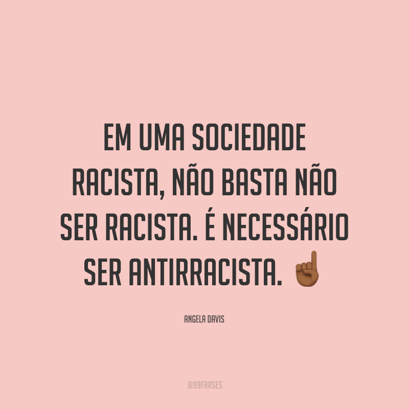 Frases Contra O Racismo Para Acabar De Vez Com O Preconceito