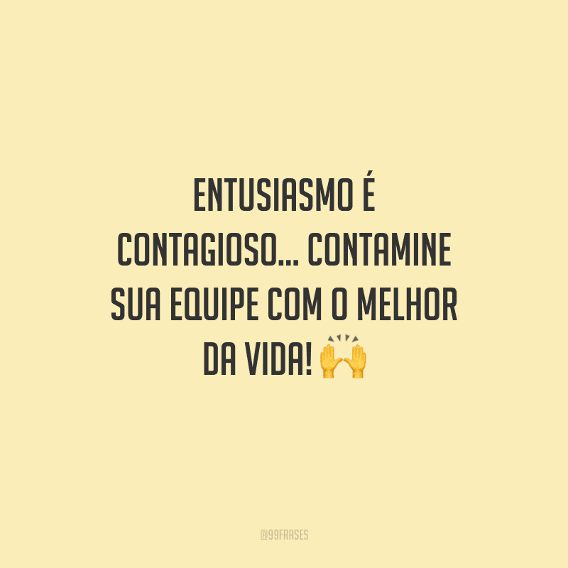 Frases De Entusiasmo Para Viver Com Energia Positiva