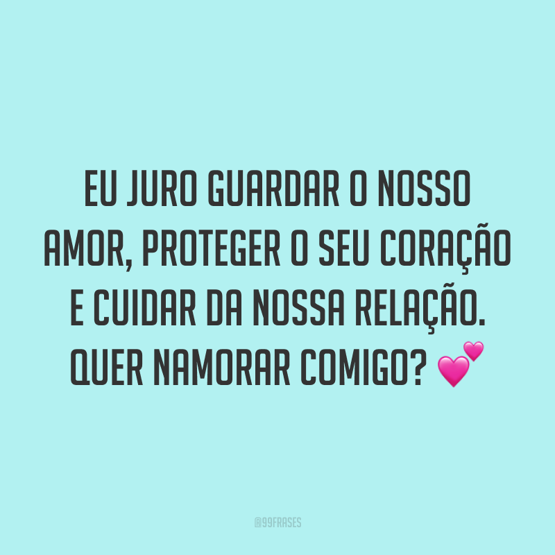 40 Frases De Pedido De Namoro Que São Impossíveis Dela(e) Não Aceitar