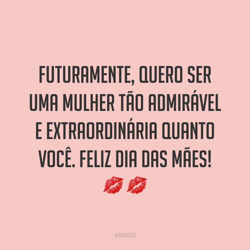 60 Frases De Feliz Dia Das Mães Com Homenagens Emocionantes