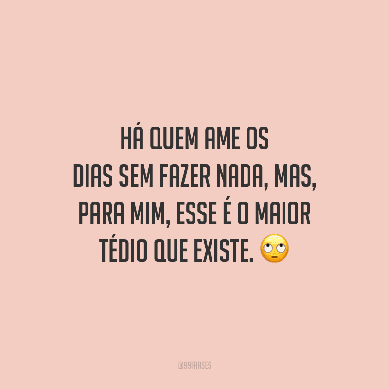 40 frases sobre tédio para quem não aguenta mais senti-lo