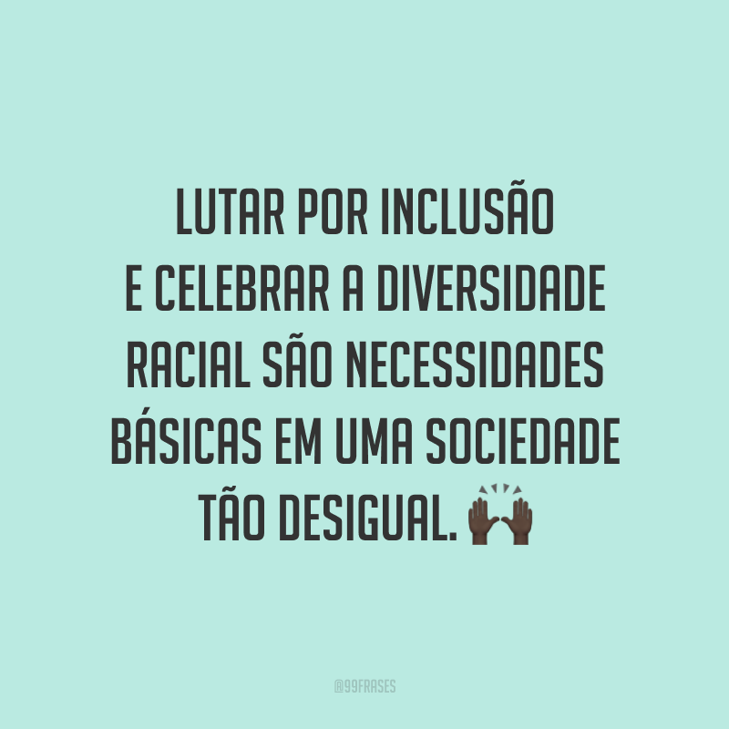 40 Frases Sobre Diversidade Para Quem Acredita No Poder Da Diferença