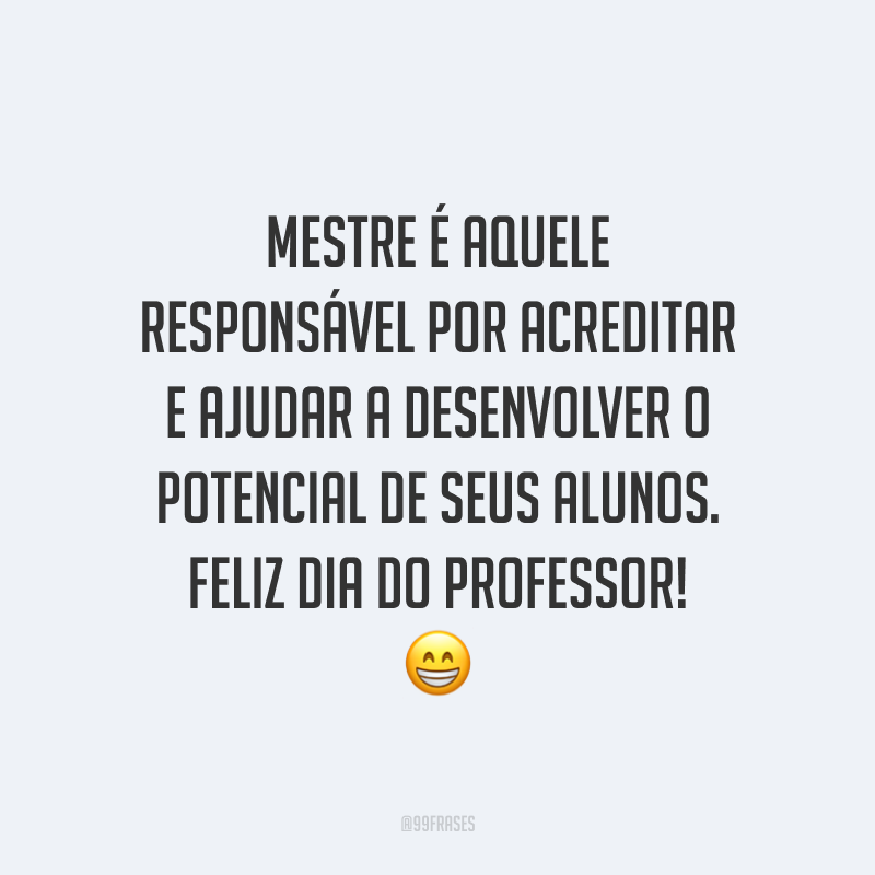 45 Frases Para O Dia Do Professor Para Agradecer Por Tanta Dedicação