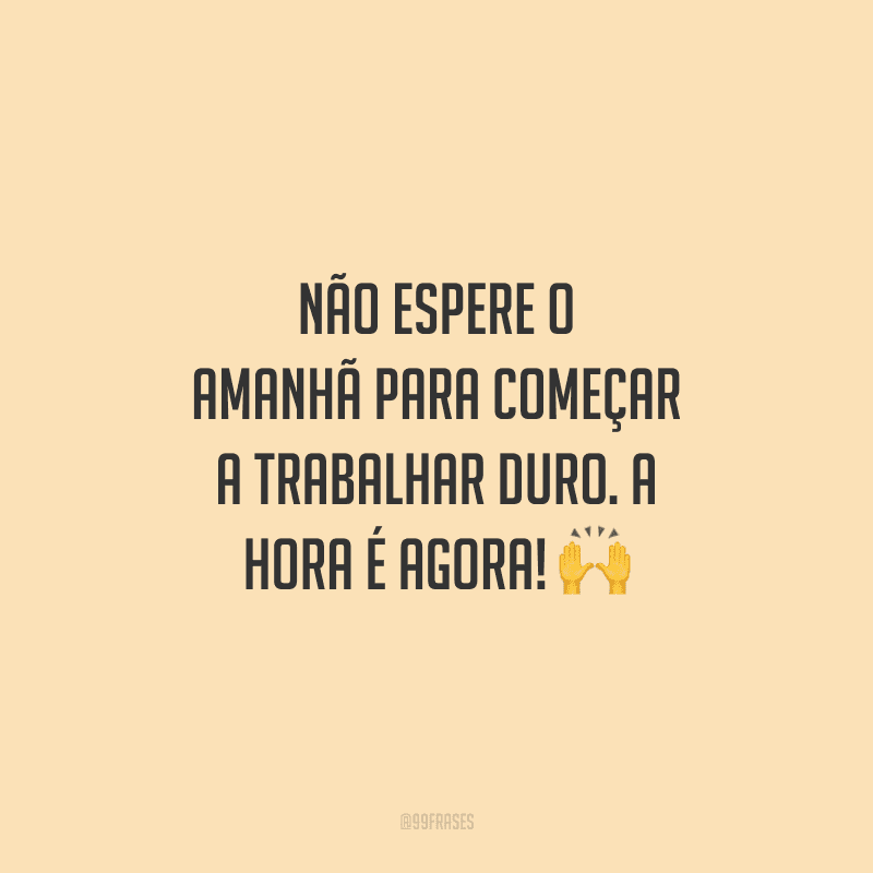 70 Frases De Trabalho Duro Para Quem Se Esforça Todos Os Dias