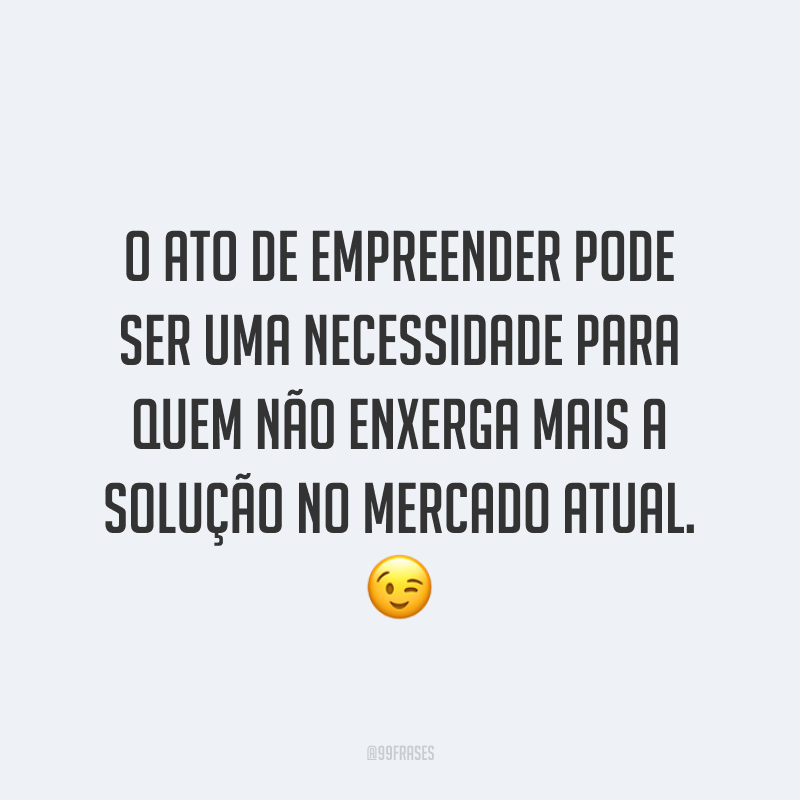 Frases De Empreendedorismo Para Quem Ama O Mundo Dos Neg Cios