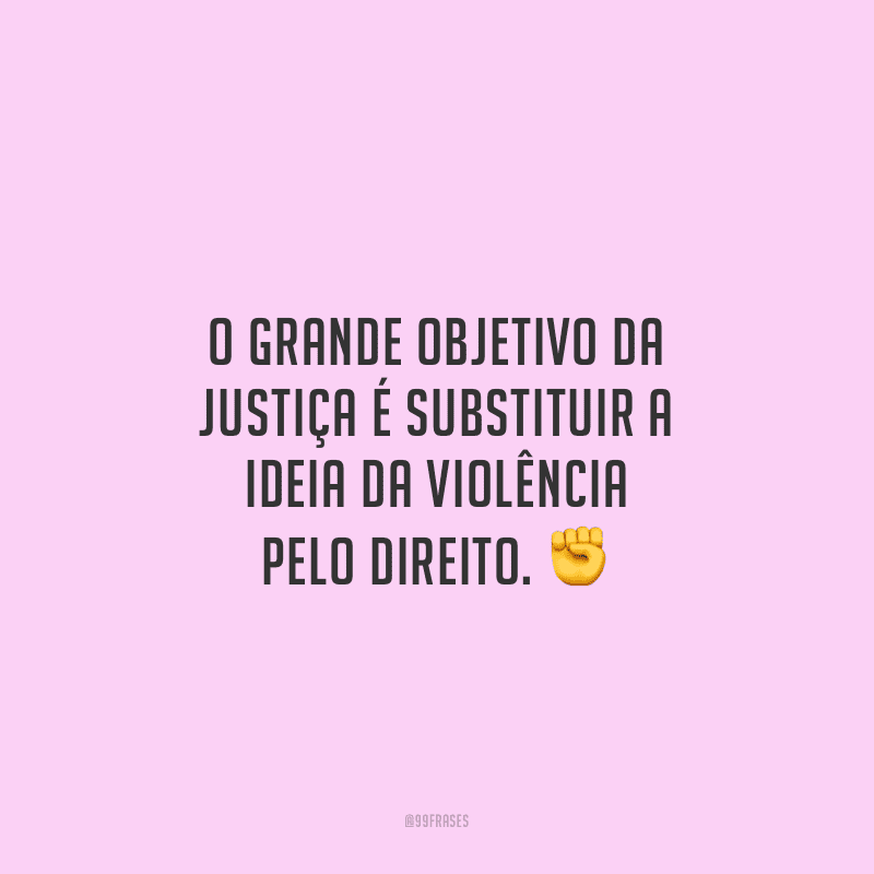 30 Frases De Justiça Para Você Refletir Sobre Suas Escolhas 9367