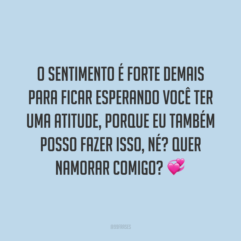 40 Frases De Pedido De Namoro Que São Impossíveis Dela(e) Não Aceitar