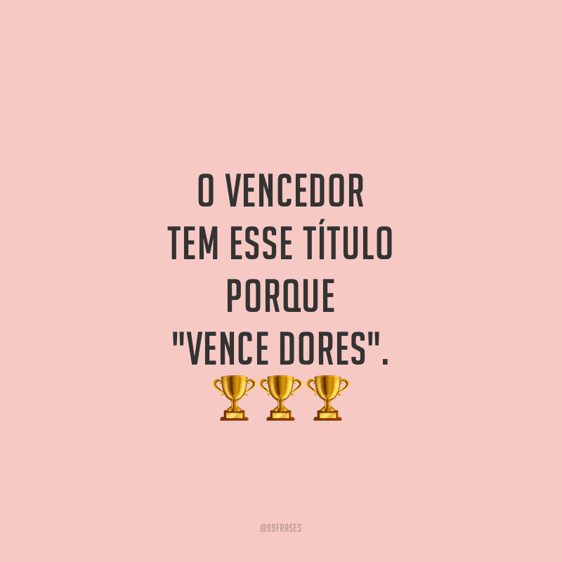 Frases De Vencedores Para Te Ajudar A Vencer Na Vida