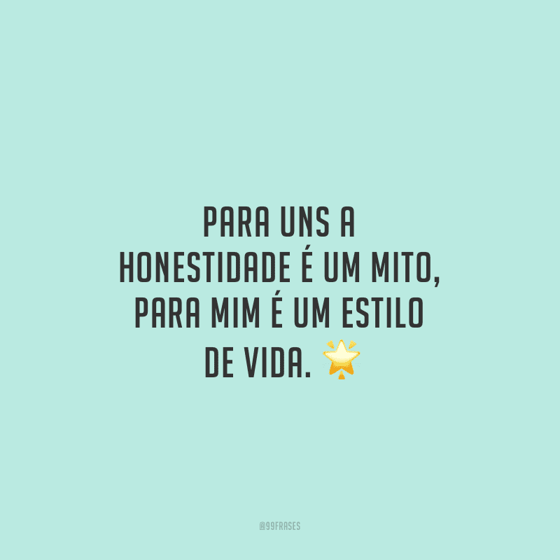 80 Frases De Honestidade Que Trazem O Verdadeiro Valor De Ser Honesto