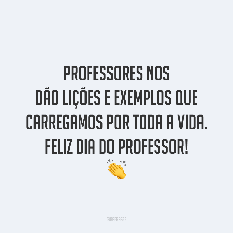 45 Frases Para O Dia Do Professor Para Agradecer Por Tanta Dedicação