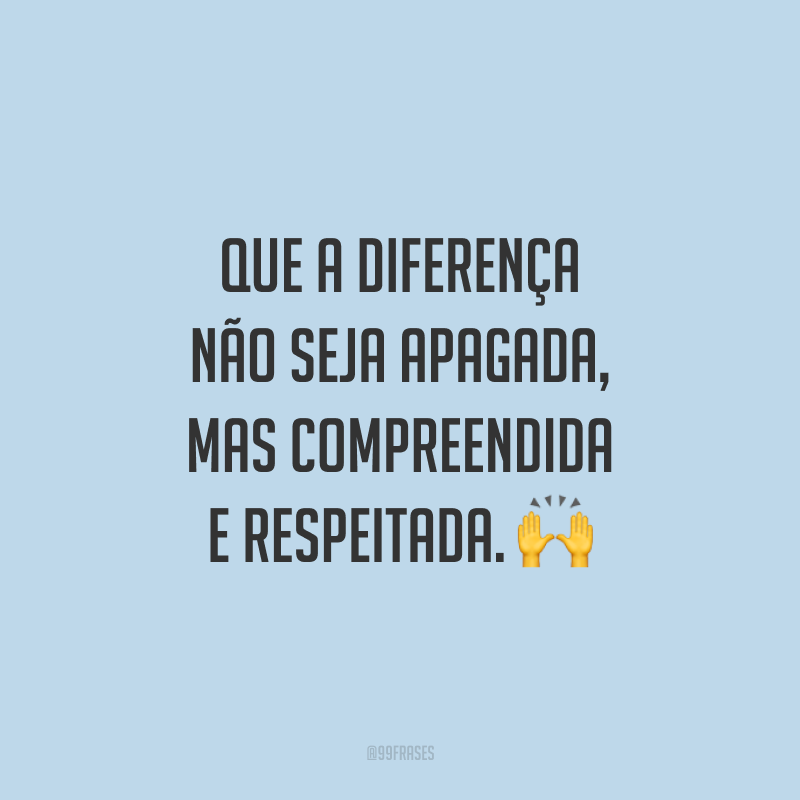 40 Frases Sobre Diversidade Para Quem Acredita No Poder Da Diferença