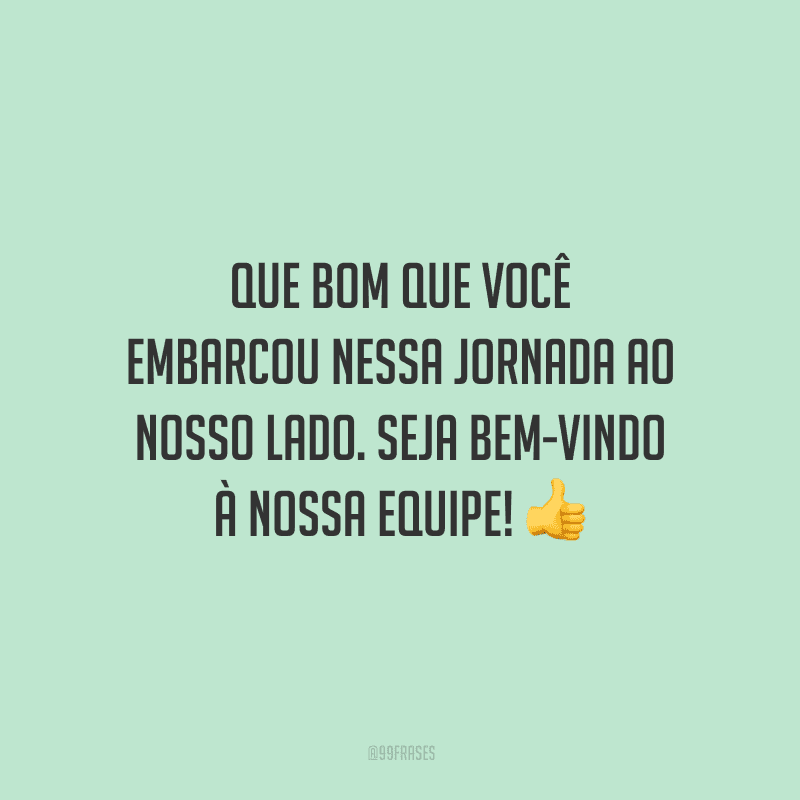 40 Frases De Boas-vindas Ao Trabalho Para Receber Os Novos Colegas