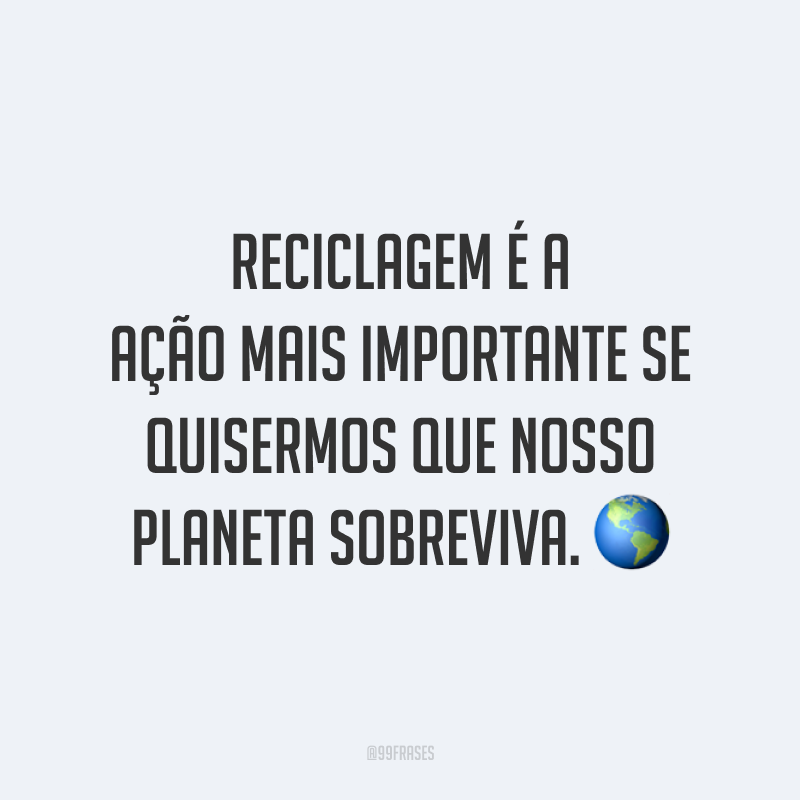 Frases Sobre Reciclagem Para Mudar Seus H Bitos