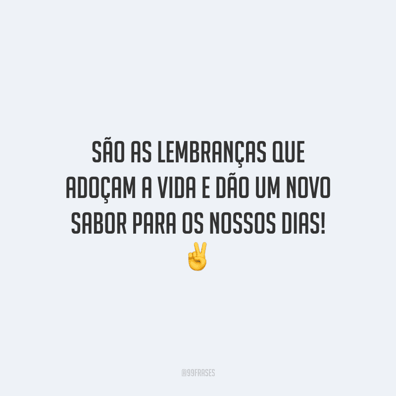 60 Frases Sobre Lembranças Para Recordar Os Bons Momentos