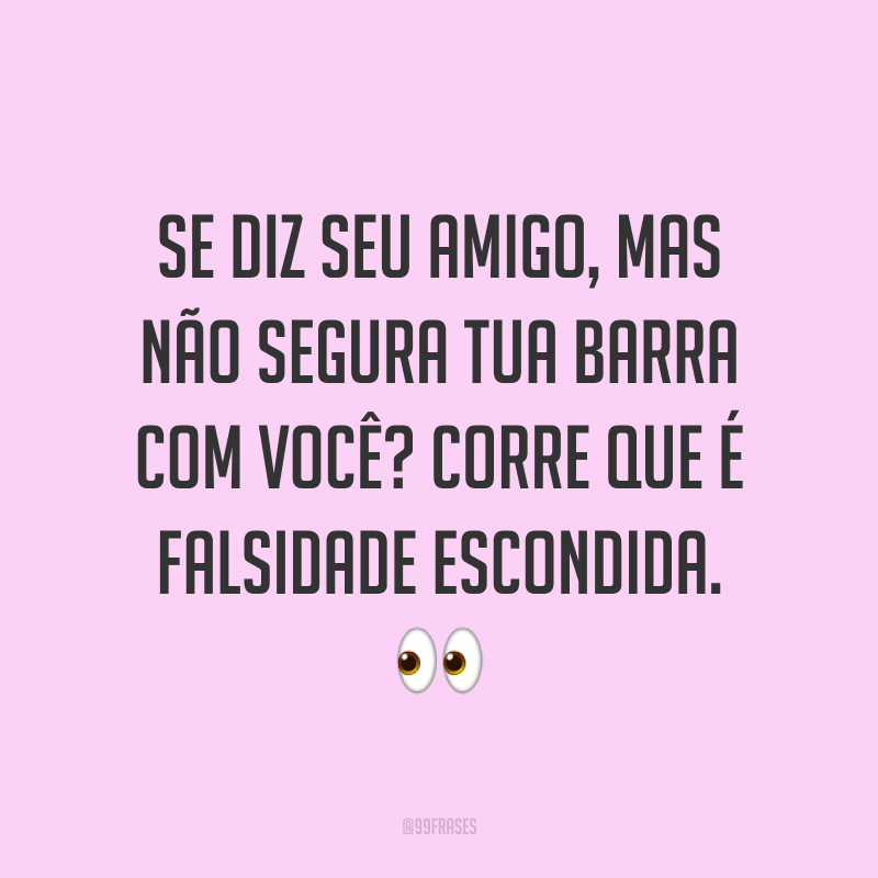 45 Frases De Amizade Falsa Que Vão Te Deixar Alerta 6091