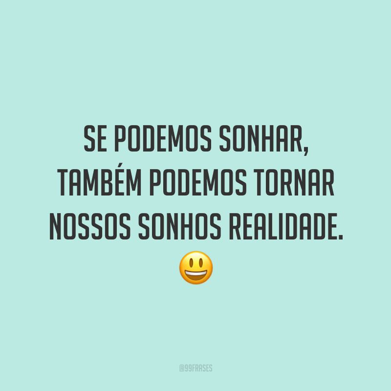 40 Frases De Sonhos Para Te Motivar A Acreditar Mais Em Você E Realizá Los