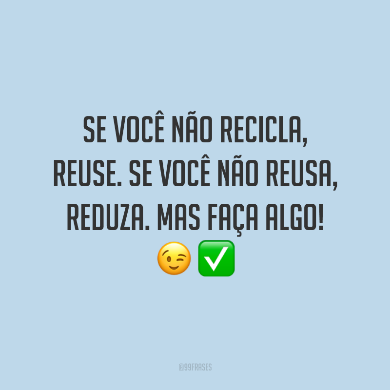 Frases Sobre Reciclagem Para Mudar Seus H Bitos