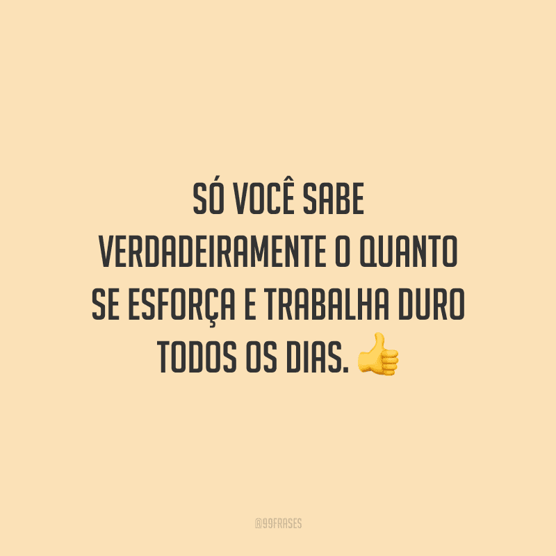 70 Frases De Trabalho Duro Para Quem Se Esforça Todos Os Dias