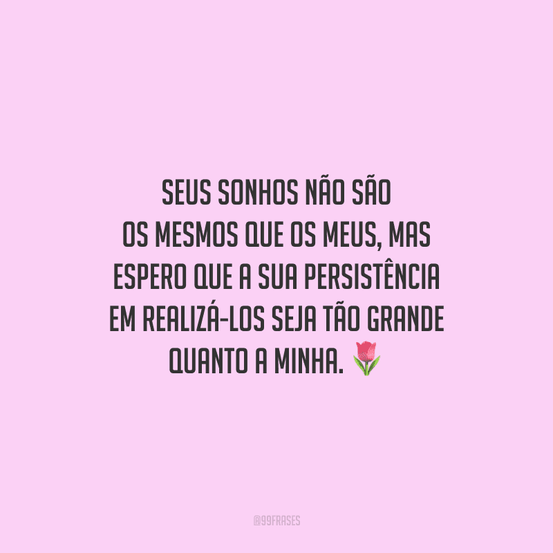 40 Frases De Sonhos Realizados Para Celebrar Uma Grande Conquista