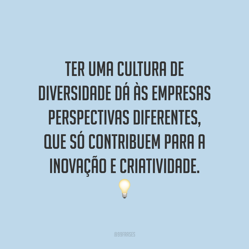 40 Frases Sobre Diversidade Para Quem Acredita No Poder Da Diferença