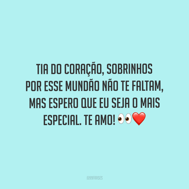 45 Frases Para Tia Do Coração Que Transmitem Todo O Seu Afeto Por Ela