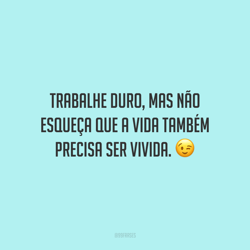 70 Frases De Trabalho Duro Para Quem Se Esforça Todos Os Dias