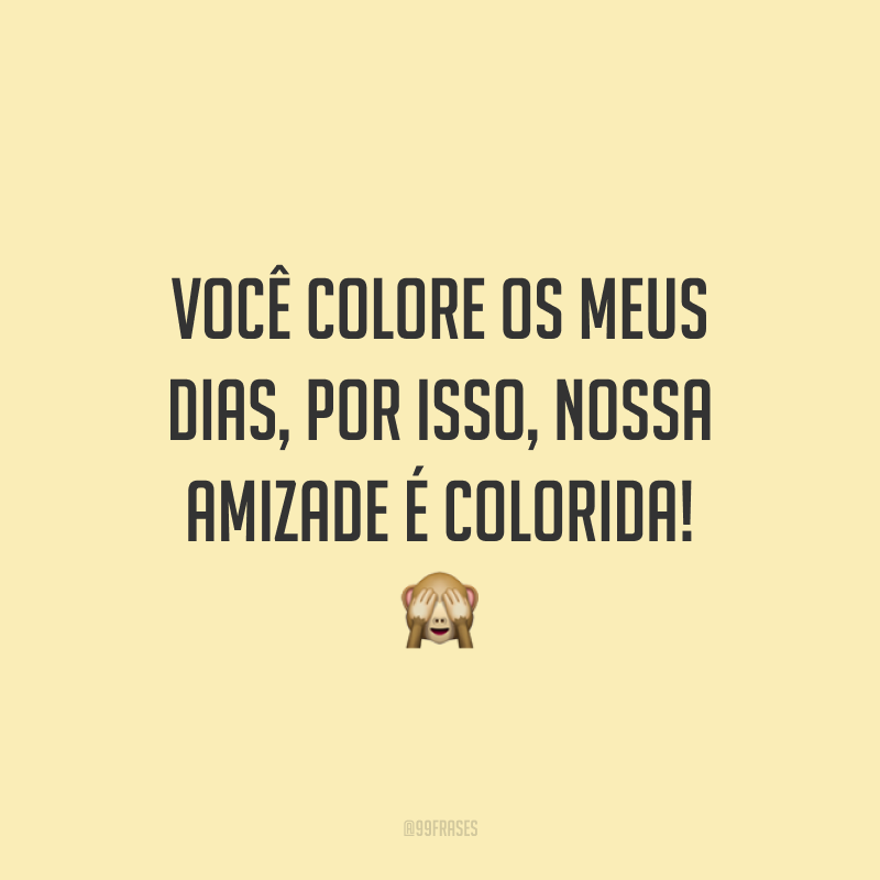 Frases De Amizade Colorida Para Evoluir Sua Rela O Com Seu Amigo