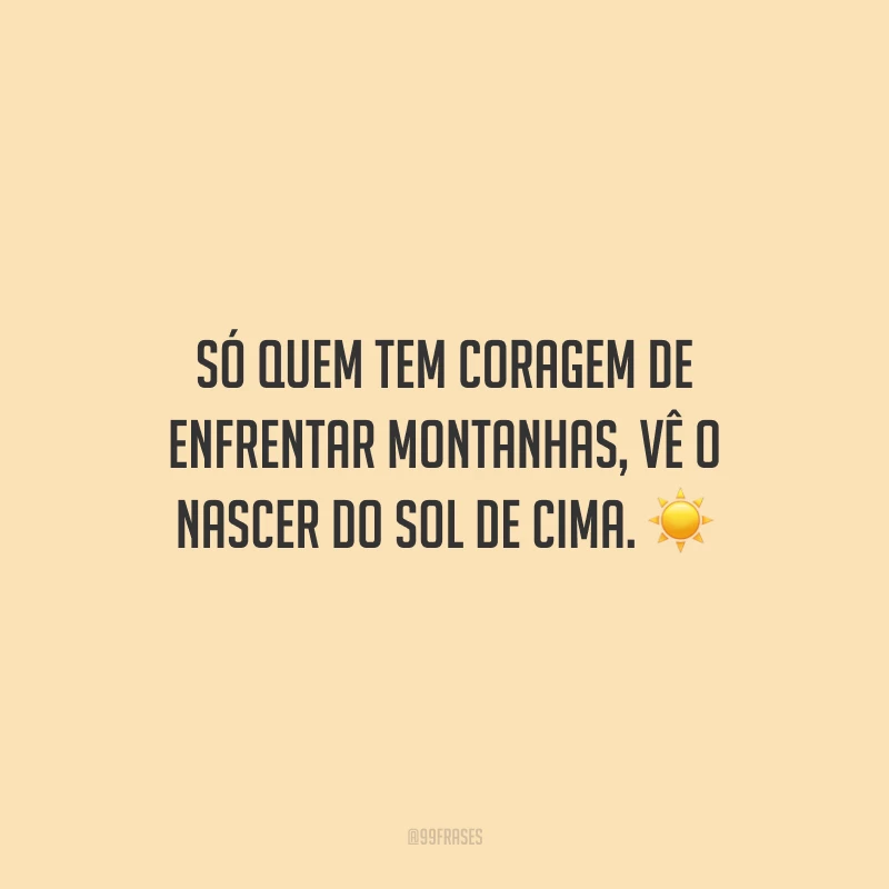 40 frases de ânimo e força que lhe darão aquele gás que você precisa